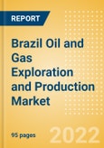 Brazil Oil and Gas Exploration and Production Market Volumes and Forecast by Terrain, Assets and Major Companies, 2021-2025- Product Image