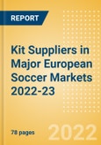 Kit Suppliers in Major European Soccer Markets 2022-23 - Analyzing Sponsorship Deal Values, Brand Coverage, Spend and Visibility- Product Image