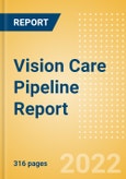 Vision Care Pipeline Report including Stages of Development, Segments, Region and Countries, Regulatory Path and Key Companies, 2022 Update- Product Image