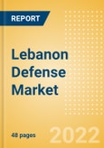 Lebanon Defense Market Size and Trends, Budget Allocation, Regulations, Key Acquisitions, Competitive Landscape and Forecast, 2022-2027- Product Image