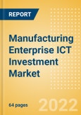 Manufacturing Enterprise ICT Investment Market Trends by Budget Allocations (Cloud and Digital Transformation), Future Outlook, Key Business Areas and Challenges, 2022- Product Image
