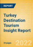 Turkey Destination Tourism Insight Report including International Arrivals, Domestic Trips, Key Source / Origin Markets, Trends, Tourist Profiles, Spend Analysis, Key Infrastructure Projects and Attractions, Risks and Future Opportunities, 2022 Update- Product Image