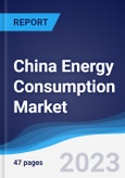 China Energy Consumption Market Summary, Competitive Analysis and Forecast to 2027- Product Image