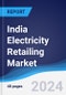 India Electricity Retailing Market Summary, Competitive Analysis and Forecast to 2027 - Product Image