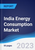 India Energy Consumption Market Summary, Competitive Analysis and Forecast to 2027- Product Image