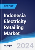 Indonesia Electricity Retailing Market Summary, Competitive Analysis and Forecast to 2027- Product Image