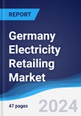 Germany Electricity Retailing Market Summary, Competitive Analysis and Forecast to 2027- Product Image