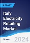 Italy Electricity Retailing Market Summary, Competitive Analysis and Forecast to 2027- Product Image