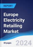 Europe Electricity Retailing Market Summary, Competitive Analysis and Forecast to 2028- Product Image