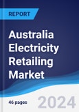 Australia Electricity Retailing Market Summary, Competitive Analysis and Forecast to 2027- Product Image