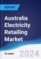Australia Electricity Retailing Market Summary, Competitive Analysis and Forecast, 2017-2026 - Product Image