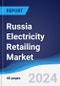 Russia Electricity Retailing Market Summary, Competitive Analysis and Forecast to 2028 - Product Image