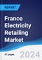France Electricity Retailing Market Summary, Competitive Analysis and Forecast to 2028 - Product Thumbnail Image