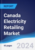 Canada Electricity Retailing Market Summary, Competitive Analysis and Forecast to 2027- Product Image