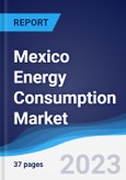 Mexico Energy Consumption Market Summary, Competitive Analysis and Forecast to 2027- Product Image