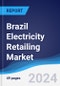 Brazil Electricity Retailing Market Summary, Competitive Analysis and Forecast to 2028 - Product Image
