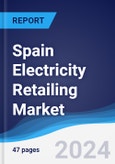 Spain Electricity Retailing Market Summary, Competitive Analysis and Forecast to 2027- Product Image
