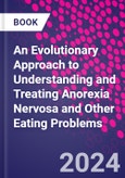 An Evolutionary Approach to Understanding and Treating Anorexia Nervosa and Other Eating Problems- Product Image