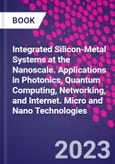 Integrated Silicon-Metal Systems at the Nanoscale. Applications in Photonics, Quantum Computing, Networking, and Internet. Micro and Nano Technologies- Product Image