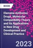 Elemene Antitumor Drugs. Molecular Compatibility Theory and its Applications in New Drug Development and Clinical Practice- Product Image