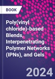 Poly(vinyl chloride)-based Blends, Interpenetrating Polymer Networks (IPNs), and Gels- Product Image