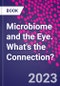 Microbiome and the Eye. What's the Connection? - Product Thumbnail Image