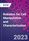 Robotics for Cell Manipulation and Characterization - Product Thumbnail Image