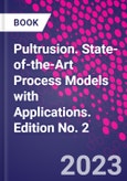 Pultrusion. State-of-the-Art Process Models with Applications. Edition No. 2- Product Image