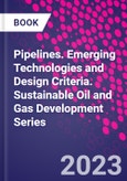 Pipelines. Emerging Technologies and Design Criteria. Sustainable Oil and Gas Development Series- Product Image