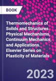 Thermomechanics of Solids and Structures. Physical Mechanisms, Continuum Mechanics, and Applications. Elsevier Series on Plasticity of Materials- Product Image