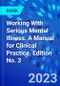 Working With Serious Mental Illness. A Manual for Clinical Practice. Edition No. 3 - Product Thumbnail Image