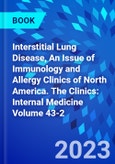 Interstitial Lung Disease, An Issue of Immunology and Allergy Clinics of North America. The Clinics: Internal Medicine Volume 43-2- Product Image