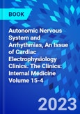 Autonomic Nervous System and Arrhythmias, An Issue of Cardiac Electrophysiology Clinics. The Clinics: Internal Medicine Volume 15-4- Product Image