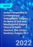 Global Perspective in Contemporary Orthognathic Surgery, An Issue of Oral and Maxillofacial Surgery Clinics of North America. The Clinics: Dentistry Volume 35-1- Product Image