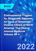 Environmental Triggers for Rheumatic Diseases, An Issue of Rheumatic Disease Clinics of North America. The Clinics: Internal Medicine Volume 48-4- Product Image