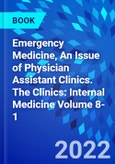 Emergency Medicine, An Issue of Physician Assistant Clinics. The Clinics: Internal Medicine Volume 8-1- Product Image