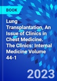 Lung Transplantation, An Issue of Clinics in Chest Medicine. The Clinics: Internal Medicine Volume 44-1- Product Image