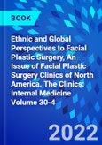 Ethnic and Global Perspectives to Facial Plastic Surgery, An Issue of Facial Plastic Surgery Clinics of North America. The Clinics: Internal Medicine Volume 30-4- Product Image