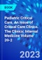 Pediatric Critical Care, An Issue of Critical Care Clinics. The Clinics: Internal Medicine Volume 39-2 - Product Thumbnail Image