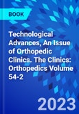 Technological Advances, An Issue of Orthopedic Clinics. The Clinics: Orthopedics Volume 54-2- Product Image