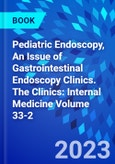 Pediatric Endoscopy, An Issue of Gastrointestinal Endoscopy Clinics. The Clinics: Internal Medicine Volume 33-2- Product Image