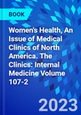 Women's Health, An Issue of Medical Clinics of North America. The Clinics: Internal Medicine Volume 107-2- Product Image