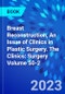 Breast Reconstruction, An Issue of Clinics in Plastic Surgery. The Clinics: Surgery Volume 50-2 - Product Thumbnail Image