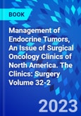 Management of Endocrine Tumors, An Issue of Surgical Oncology Clinics of North America. The Clinics: Surgery Volume 32-2- Product Image