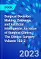 Surgical Decision Making, Evidence, and Artificial Intelligence, An Issue of Surgical Clinics. The Clinics: Surgery Volume 103-2 - Product Image