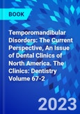 Temporomandibular Disorders: The Current Perspective, An Issue of Dental Clinics of North America. The Clinics: Dentistry Volume 67-2- Product Image