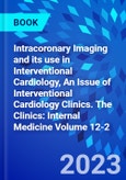 Intracoronary Imaging and its use in Interventional Cardiology, An Issue of Interventional Cardiology Clinics. The Clinics: Internal Medicine Volume 12-2- Product Image