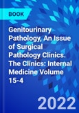 Genitourinary Pathology, An Issue of Surgical Pathology Clinics. The Clinics: Internal Medicine Volume 15-4- Product Image