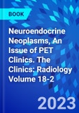 Neuroendocrine Neoplasms, An Issue of PET Clinics. The Clinics: Radiology Volume 18-2- Product Image