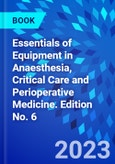 Essentials of Equipment in Anaesthesia, Critical Care and Perioperative Medicine. Edition No. 6- Product Image